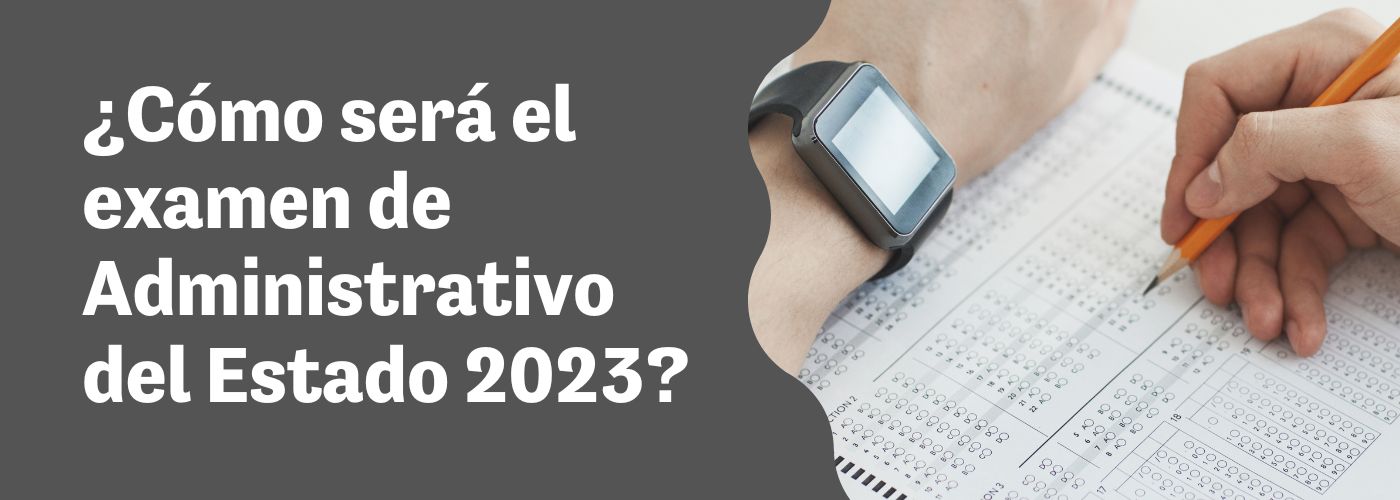 ¿Cómo es el examen de Administrativo del Estado 2023?